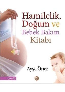 Hamilelik, Doğum Ve Bebek Bakım Kitabı -Ayşe Öner