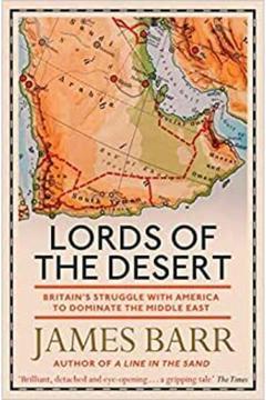 Lords Of The Desert: Britain's Struggle With America To Dominate The Middle East