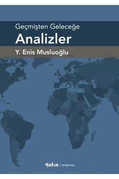 Geçmişten Geleceğe Analizler / Y. Enis Musluoğlu / Yakın Kitabevi / 9786255515162