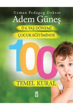 0 6 Yaş Dönemi Çocuk Eğitiminde 100 Temel Kural Adem Güneş