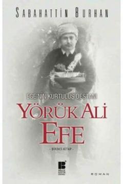 Yörük Ali Efe - Ege'nin Kurtuluş Destanı (BİRİNCİ KİTAP)