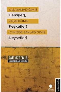 Yaşayamadığımız Belki(LER), Yaşadığımız Keşke(LER) Içimizde Sakladığımız Neyse(LER)