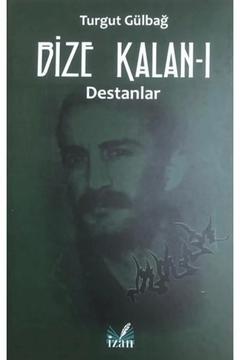 Destanlar - Bize Kalan 1 / Turgut Gülbağ / İzan Yayıncılık / 9786257384919
