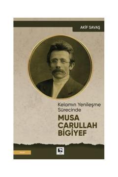 Kelamın Yenileşme Sürecinde Musa Carullah Bigiyef / Çınaraltı Yayınları / Akif