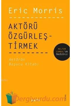 Eric Morris Aktörü Özgürleştirmek Sinema Tiyatro Kitabı Türkçe Ciltsiz