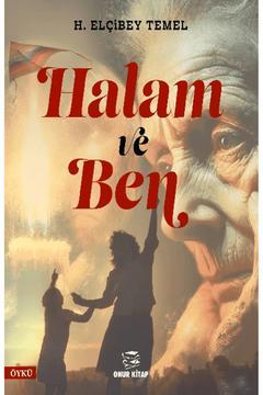 Halam ve Ben / H. Elçibey Temel / Onur Kitap / 9786052141946