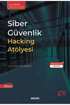 Siber Güvenlik Hacking Atölyesi Onur Aktaş 4. Baskı, Ağustos 2024