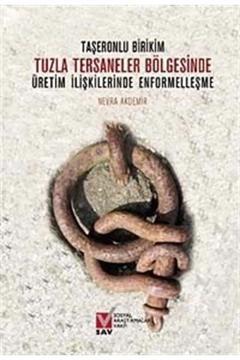 Taşeronlu Birikim & Tuzla Tersaneler Bölgesinde Üretim Ilişkilerimde Enformelleşme