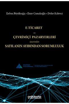 E-Ticaret ve Çevrimiçi Pazaryerleri Üzerinden Satılanın Ayıbından Sorumluluk / 9786254325311