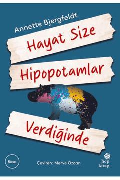 Hayat Size Hipopotamlar Verdiğinde / Annette Bjergfeldt / Hep Kitap / 9786251925783