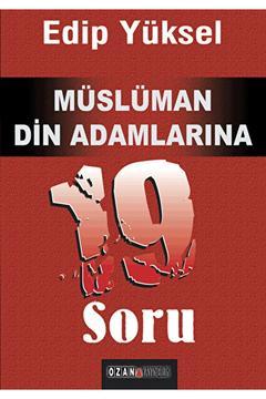 Müslüman Din Adamlarına 19 Soru / Edip Yüksel / Ozan Yayıncılık / 3990000028086
