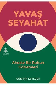 Yavaş Seyahat - Aheste Bir Ruhun Gözlemleri