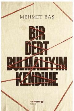 Bir Dert Bulmalıyım Kendime Mehmet Baş