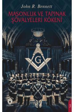 Masonluk ve Tapınak Şövalyeleri Kökeni / John R. Bennett / Dorlion Yayınları / 9786253744953